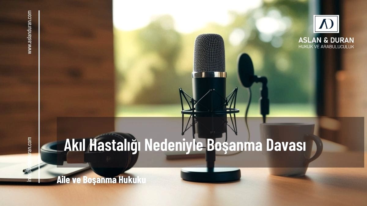 akıl hastalığı nedeniyle boşanma davası
