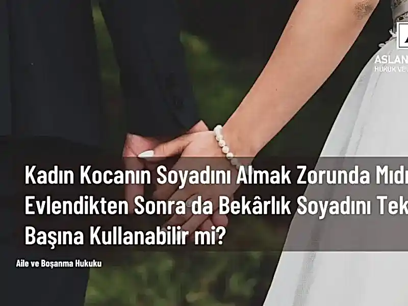 kadın kocasının soyadını almak zorunda mı