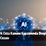 deepfake suçu ve cezası