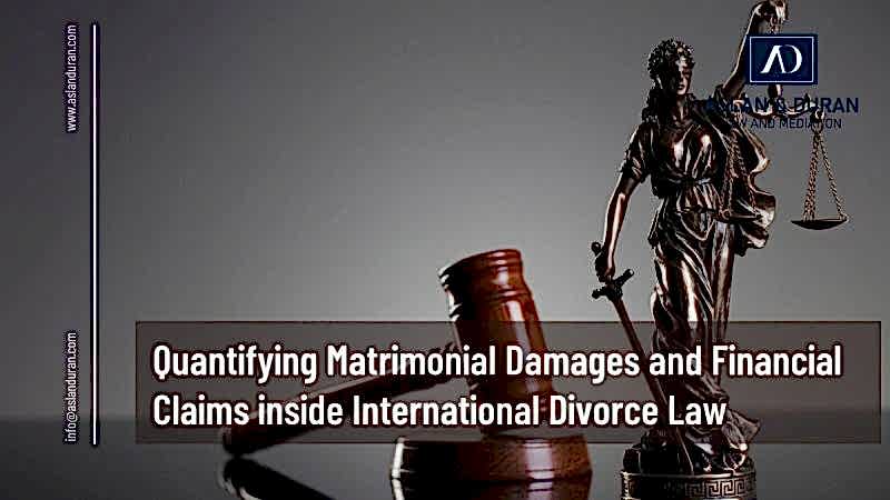 Quantifying Matrimonial Damages and Financial Claims inside International Divorce Law