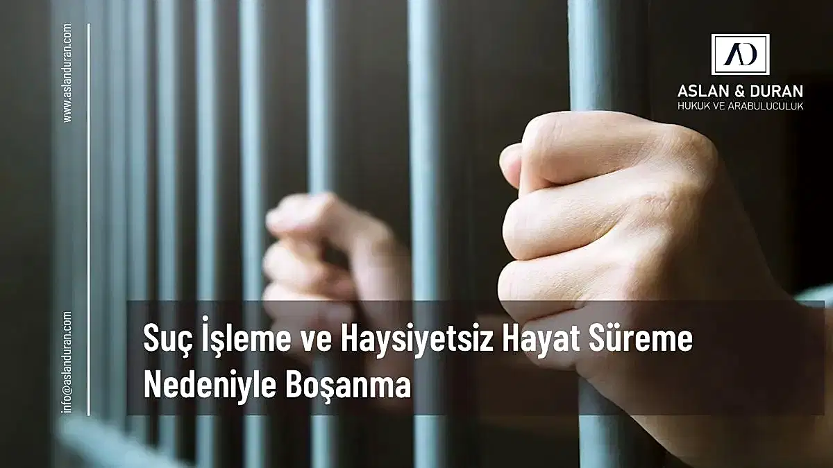 suç işleme ve haysiyetsiz hayat sürme nedeniyle boşanma