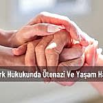 türk hukukunda ötenazi ve yaşam hakkı